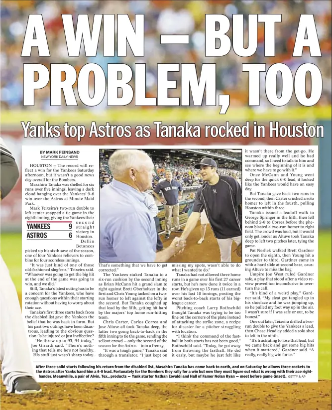  ?? GETTY & AP ?? After three solid starts following his return from the disabled list, Masahiro Tanaka has come back to earth, and on Saturday he allows three rockets to the Astros after Yanks hand him a 6-0 lead. Fortunatel­y for the Bombers they rally for a win but...