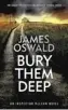  ??  ?? Bury Them Deep
By James Oswald Wildfire, 464pp, £16.99