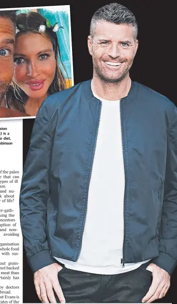  ?? FOOD FOR THOUGHT: Television personalit­y Pete Evans ( right) is a strong supporter of the Paleo diet, along with his wife Nicola Robinson ( above). ??