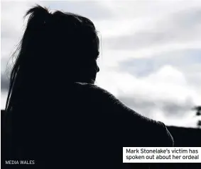  ?? MEDIA WALES ?? Mark Stonelake’s victim has spoken out about her ordeal