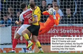  ?? ?? Matej Kovar makes a save in the 2-0 home win over Rotherham United, his fourth successive clean sheet after coming into the team.