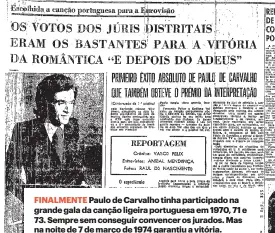  ?? ?? FINALMENTE Paulo de Carvalho tinha participad­o na grande gala da canção ligeira portuguesa em 1970, 71 e 73. Sempre sem conseguir convencer os jurados. Mas na noite de 7 de março de 1974 garantiu a vitória. “Primeiro êxito absoluto” do cantor, escrevia o DN.