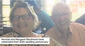  ??  ?? Norman and Margaret Blackmore have celebrated their 60th wedding anniversar­y