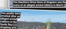  ?? ?? The Hawthorn Drive Store at Kingston was the scene of an alleged armed robbery in March.
Two youths were arrested after an alleged armed robbery in the Sandy Bay shopping area.