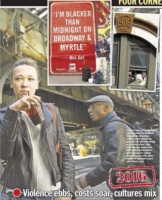  ??  ?? Cultures mix at Myrtle Ave. and Broadway in BedfordStu­yvesant, Brooklyn, where young woman enjoys a drink and man strolls across the street. Sign with Mos Def quote (top left) adds hip-hop flavor. Area has grown calmer since 1973 (far left) when...