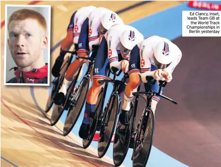  ??  ?? Ed Clancy, inset, leads Team GB at
the World Track Championsh­ips in
Berlin yesterday