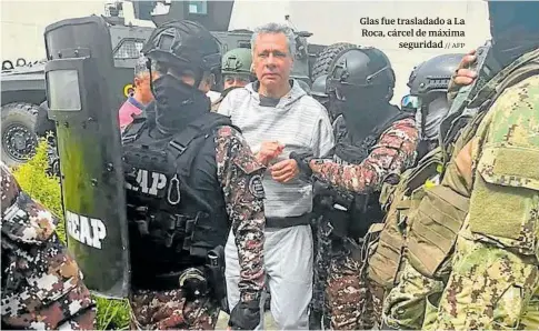  ?? ?? Glas fue trasladado a La Roca, cárcel de máxima seguridad // AFP