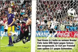  ??  ?? Toni Kroos (r.) hatte es seinem Bruder Felix beim WM-Spiel gegen Schweden vorgemacht. Er traf per Freistoß zum späten 2:1 gegen Schweden.