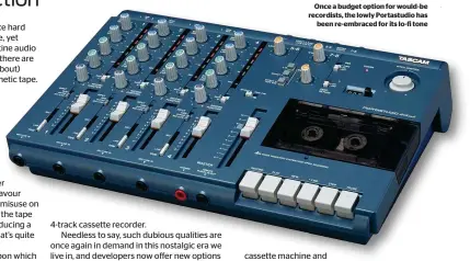  ??  ?? Once a budget option for would-be recordists, the lowly Portastudi­o has been re-embraced for its lo-fi tone