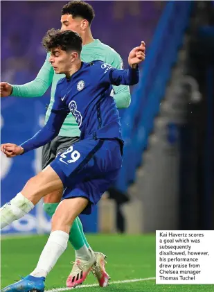  ??  ?? Kai Havertz scores a goal which was subsequent­ly disallowed, however, his performanc­e drew praise from Chelsea manager Thomas Tuchel