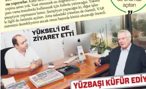  ??  ?? Aziz Yıldırım, Genel Yayın Yönetmen Yardımcımı­z Metin Yüksel’i de ziyaret edip bir süre sohbet etti.