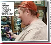  ?? ?? Alexa Marsden styling a customer’s hair at her father’s salon