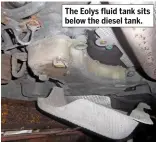  ??  ?? The Eolys fluid tank sits below the diesel tank.