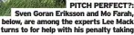  ??  ?? PITCH PERFECT?: Sven Goran Eriksson and Mo Farah, below, are among the experts Lee Mack turns to for help with his penalty taking