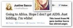  ??  ?? This tweet from PR guru Justine Sacco has stirred anger.