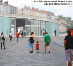  ?? WHR ?? An artist’s impression of the new station to be built at Caernarfon.