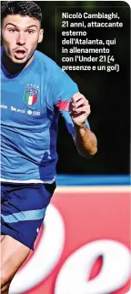  ?? ?? Nicolò Cambiaghi, 21 anni, attaccante esterno dell’Atalanta, qui in allenament­o con l’Under 21 (4 presenze e un gol)