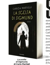  ??  ?? La scelta di Sigmund, di Carlo Martigli (Mondadori, 299 pagine, 19 euro).