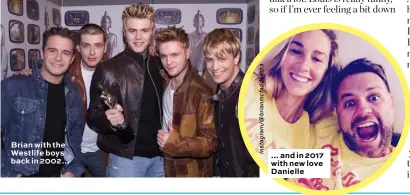  ??  ?? Brian with the Westlife boys back in 2002… … and in 2017 with new love Danielle