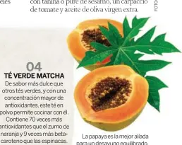  ??  ?? La papaya es la mejor alíada para un desayuno equilibrad­o. Contiene papaína, una enzima
que aligera la digestión.