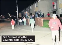  ??  ?? Bell Green during the Coventry riots in May 1992