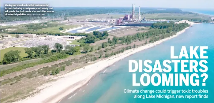  ?? BRIAN ERNST/SUN-TIMES ?? Waukegan’s shoreline is full of environmen­tal hazards, including a coal-power plant, nearby coal ash ponds, four toxic-waste sites and other sources of industrial pollution.