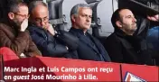  ??  ?? Marc Ingla et Luis Campos ont reçu en guest José Mourinho à Lille.