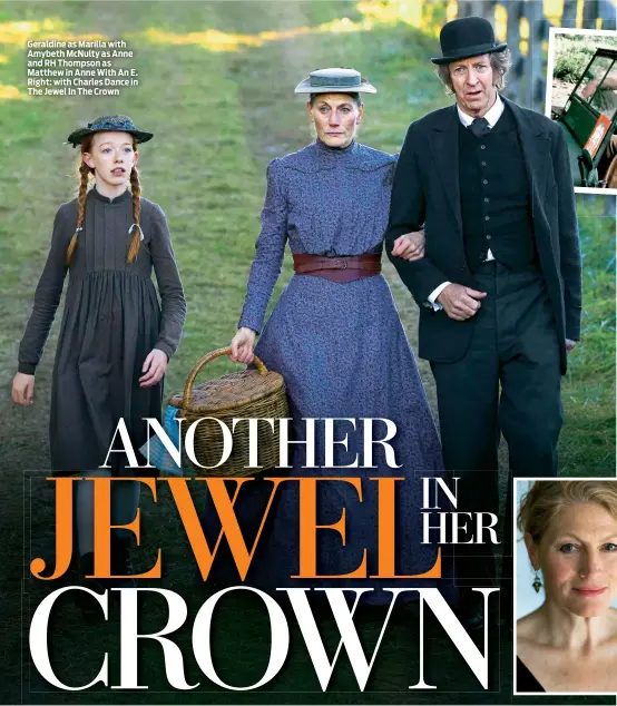  ??  ?? Geraldine as Marilla with Amybeth McNulty as Anne and RH Thompson as Matthew in Anne With An E. Right: with Charles Dance in The Jewel In The Crown