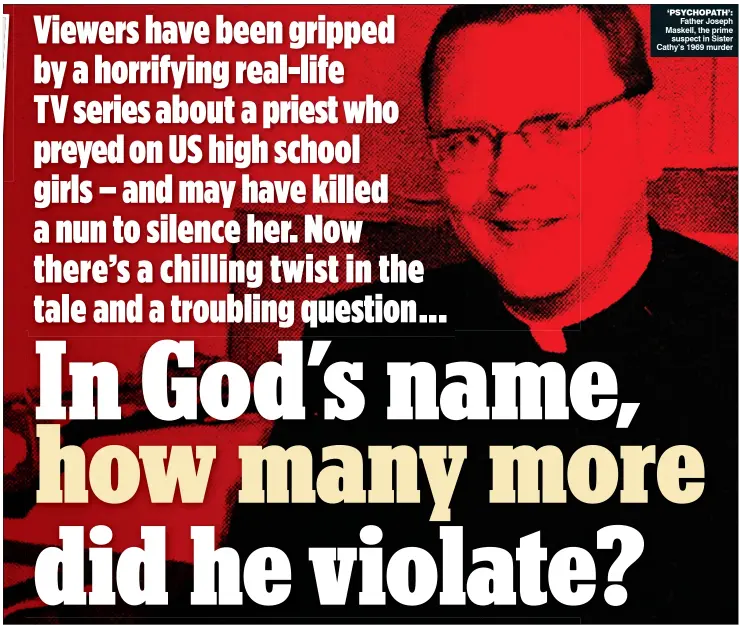  ??  ?? ‘PSYCHOPATH’: Father Joseph Maskell, the prime suspect in Sister Cathy’s 1969 murder