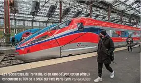  ?? P. Lévêque /Sipa ?? Le Frecciaros­sa, de Trenitalia, ici en gare de Lyon, est un sérieux concurrent au TGV de la SNCF sur l’axe Paris-Lyon.