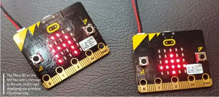  ??  ?? The Micro Bit on the left has sent a message to the one on the right displaying our primitive Christmas tree.