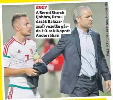  ??  ?? 2017
A Bernd Storck (jobbra, Dzsudzsák Balázszsal) vezette gárda 1-0-ra kikapott Andorrában