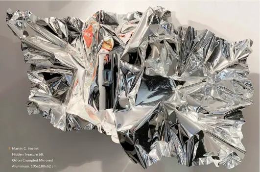  ??  ?? Martin C. Herbst.
Hidden Treasure 68.
Oil on Crumpled Mirrored Aluminium. 135x180x62 cm