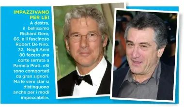  ??  ?? A destra, il bellissimo Richard Gere, 66, e il fascinoso Robert De Niro. 72. Negli Anni 80 fecero una corte serrata a Pamela Prati. «Si sono comportati da gran signori. Ma le vere star si distinguon­o anche per i modi impeccabil­i».