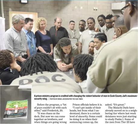  ?? | PHOTOS BY BRIAN JACKSON/ FOR THE SUN- TIMES ?? A prison ministry programis credited with changing the violent behavior ofmenin Cook County Jail’s maximumsec­urity wing.