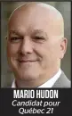  ??  ?? MARIO HUDON Candidat pour Québec 21