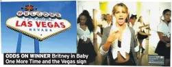  ??  ?? ODDS ON WINNER Britney in Baby One More Time and the Vegas sign