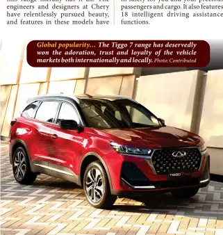  ?? Photo: Contribute­d ?? Global popularity… The Tiggo 7 range has deservedly won the adoration, trust and loyalty of the vehicle markets both internatio­nally and locally.