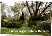  ??  ?? Hunter Region Botanic Gardens.