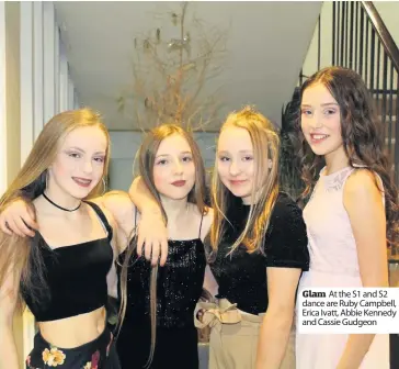 ??  ?? Glam At the S1 and S2 dance are Ruby Campbell, Erica Ivatt, Abbie Kennedy and Cassie Gudgeon In a spin Rachael Dinwoodie watches friends Abigail Todd and Holly Ramsay-Clapham