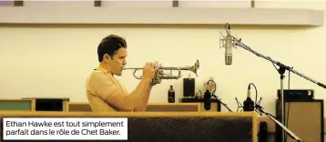  ??  ?? Ethan Hawke est tout simplement parfait dans le rôle de Chet Baker.