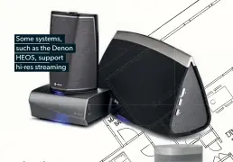  ??  ?? Some systems, such as the Denon HEOS, support hi-res streaming