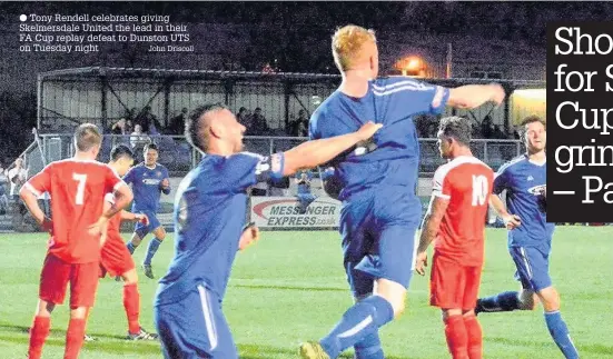  ?? Tony Rendell celebrates giving Skelmersda­le United the lead in their FA Cup replay defeat to Dunston UTS on Tuesday night John Driscoll ??