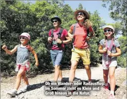  ??  ?? Ob ein Wander- oder Radausflug: Im Sommer zieht es Klein und Groß hinaus in die Natur.