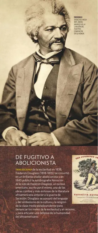  ??  ?? FREDERICK DOUGLASS HACIA 1870. ABAJO, ANUNCIO DE LA CANCIÓN DEL FUGITIVO, COMPUESTA EN SU HONOR.