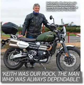  ?? ?? Keith Smith, 70, died when his motorbike crashed with a car towing a trailer at the B1202 at Lissington earlier this month.