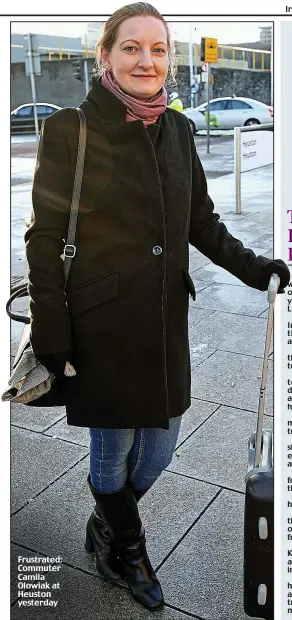  ??  ?? Frustrated: Commuter Camila Olowiak at Heuston yesterday