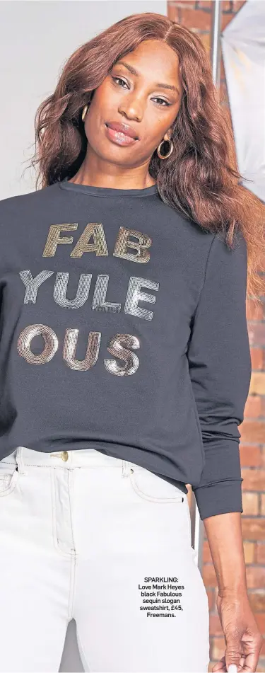  ?? ?? SPARKLING: Love Mark Heyes black Fabulous sequin slogan sweatshirt, £45, Freemans.