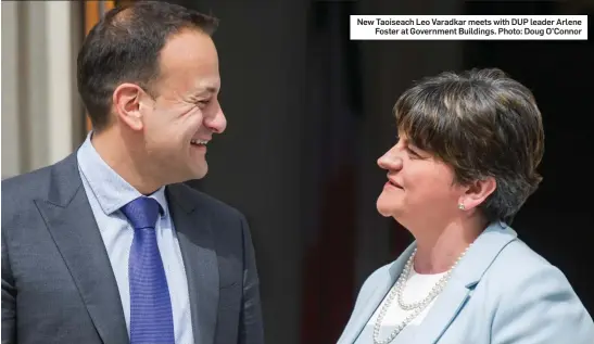  ?? Photo: Doug O’Connor ?? New Taoiseach Leo Varadkar meets with DUP leader Arlene Foster at Government Buildings.