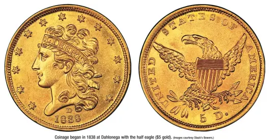  ?? (Images courtesy Stack’s Bowers.) ?? Coinage began in 1838 at Dahlonega with the half eagle ($5 gold).